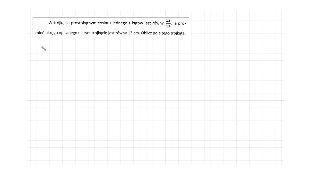 [7.43/s.134/ZP2OE] W trójkącie prostokątnym cosinus jednego z kątów jest równy 12/13