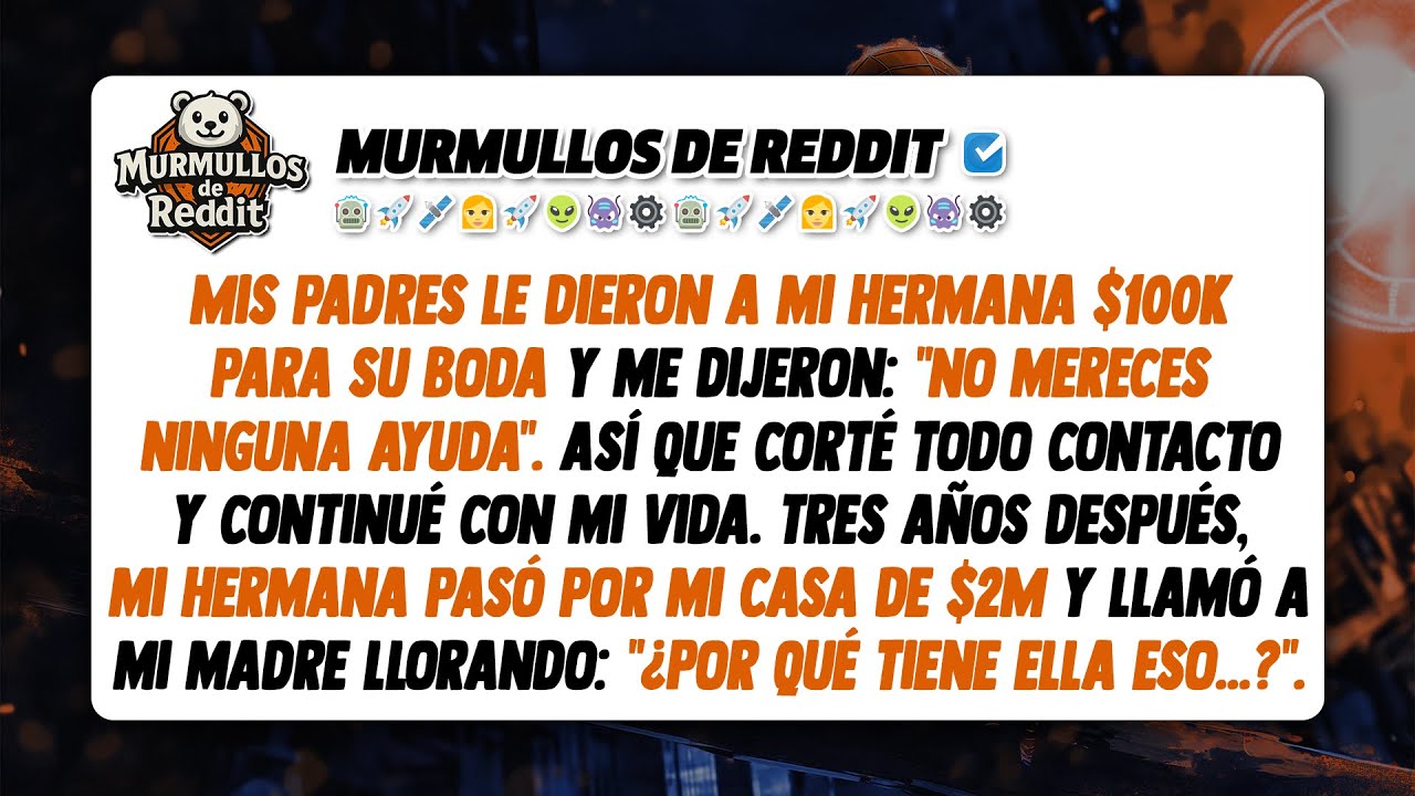 Mis padres le dieron a mi hermana $100K para su boda y me dijeron: 