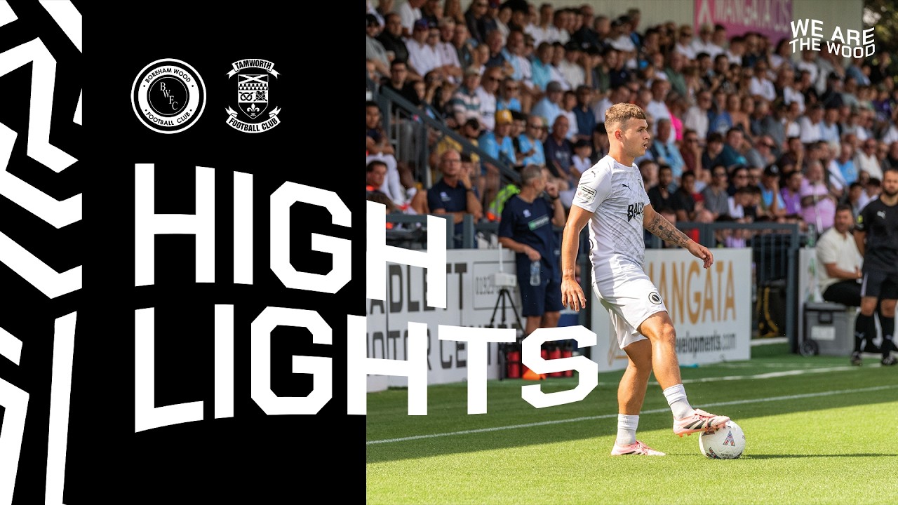 HIGHLIGHTS | Boreham Wood v Tamworth (H) | Enterprise National League | 08 August 2026