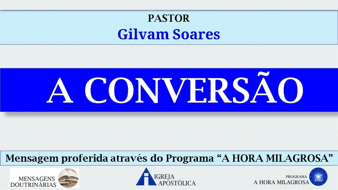 A CONVERSÃO - Pastor Gilvam Soares - Igreja Apostólica da Santa Vó Rosa e do Santo Irmão Aldo