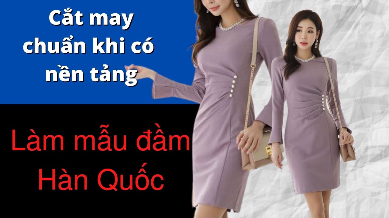#22/30 Cắt may chuẩn khi c&oacute; nền tảng/ L&agrave;m mẫu đầm H&agrave;n Quốc