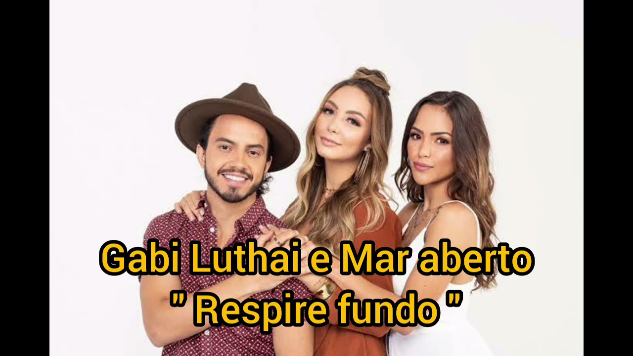 Respire fundo ( Letra ) Gabi Luthai e Mar aberto.