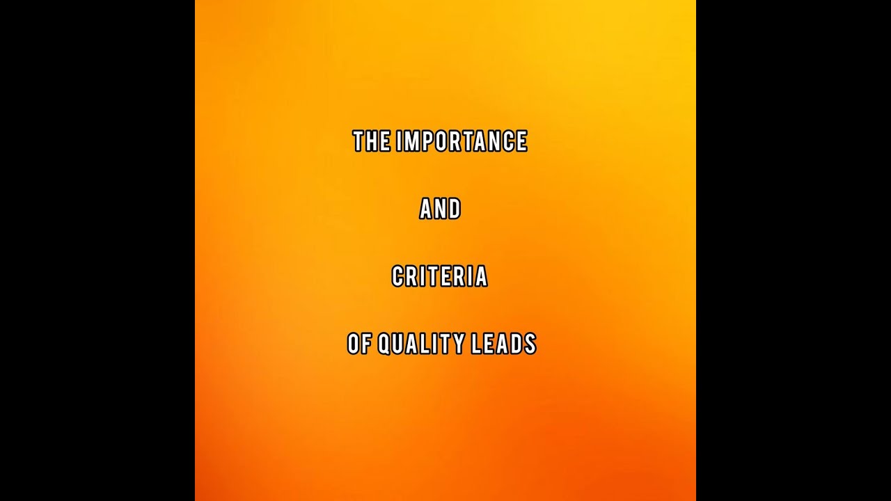 The Importance and Criteria of Quality Leads