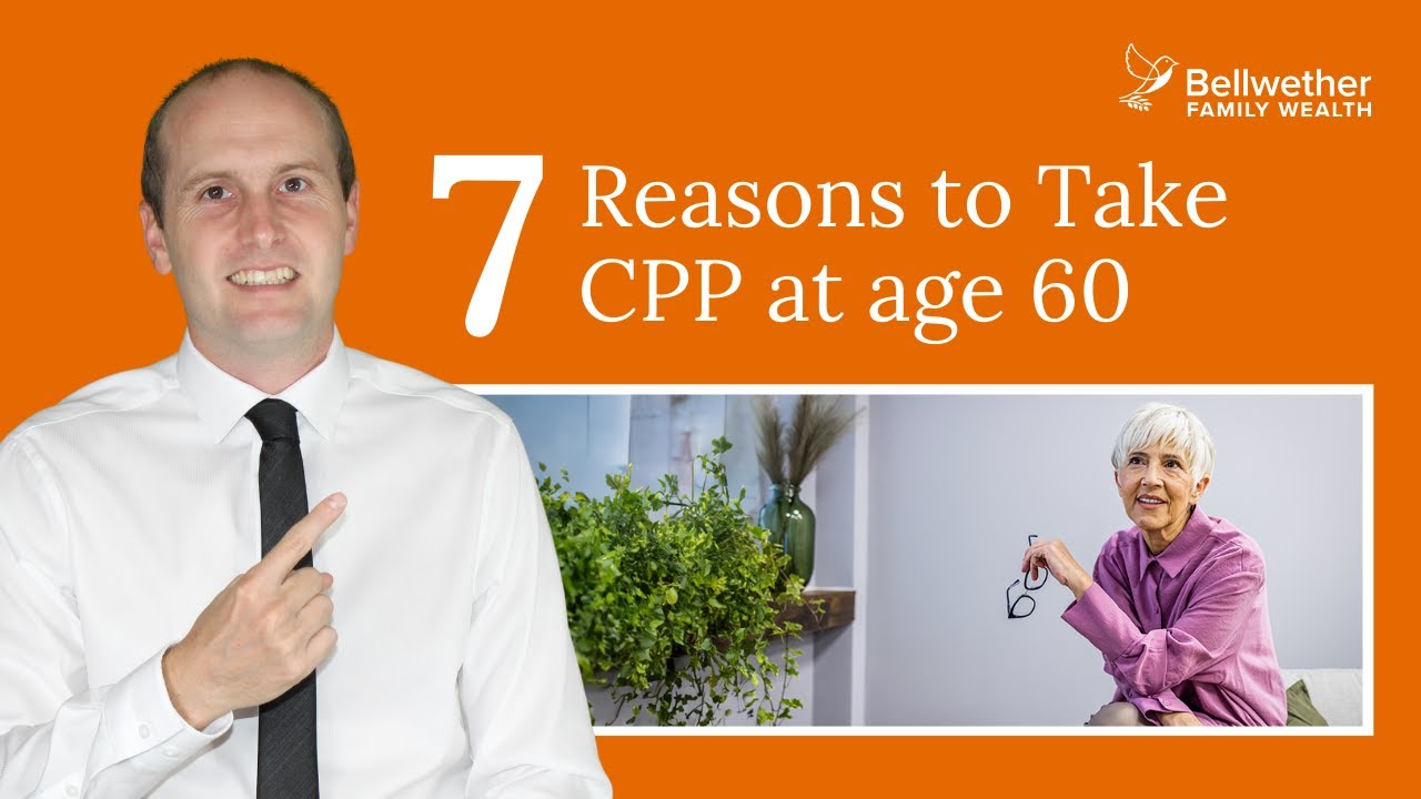 7 Reasons to Take CPP at age 60 | Chris Jardine | Bellwether Family Wealth