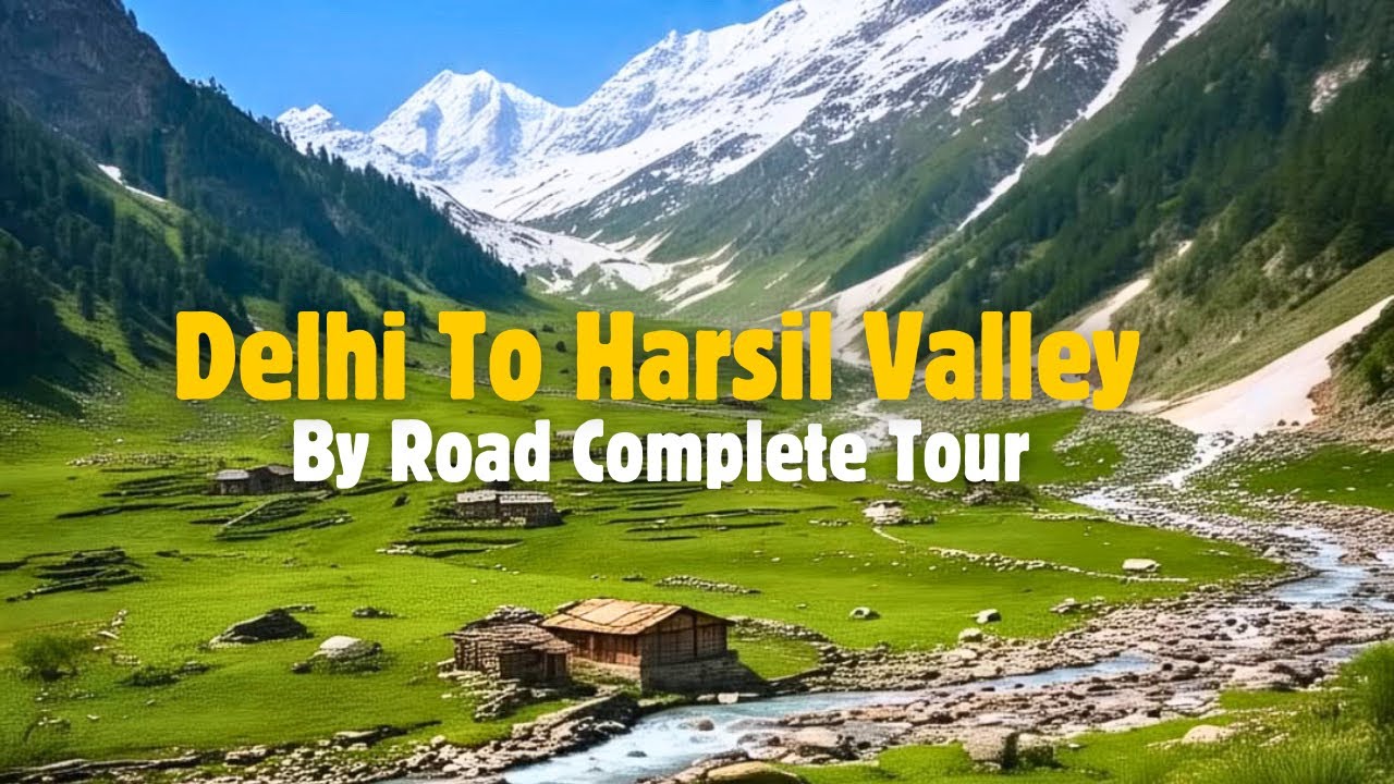 Delhi to Harshil Valley | Complete Tour ￼￼