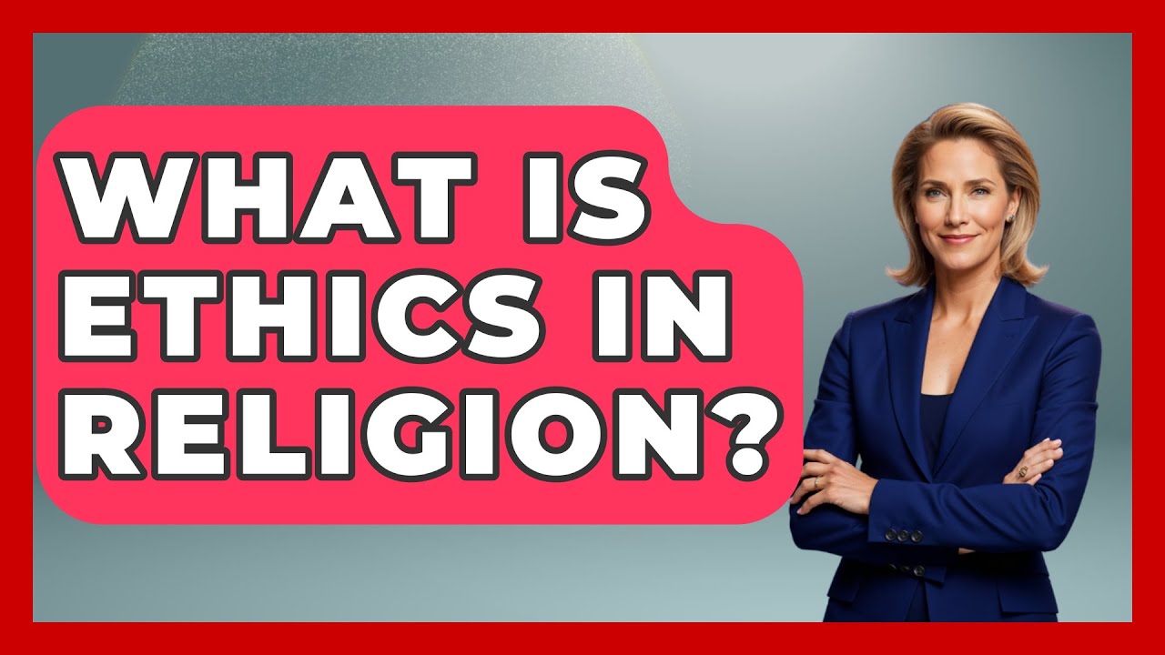 What Is Ethics In Religion? - Spiritual Universe Unlocked