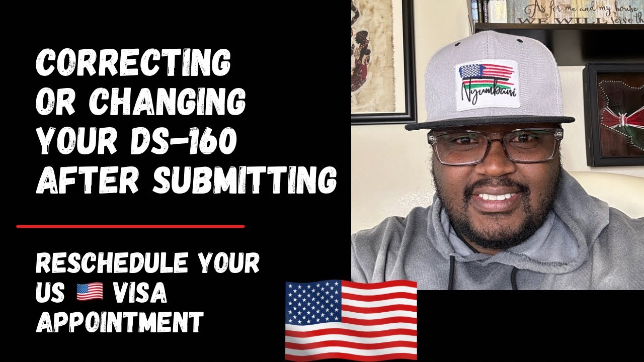 Correcting Or Changing Your DS 160 After Submitting - Reschedule Appointment