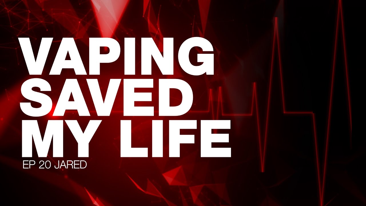 Vaping Saved My Life - Jared