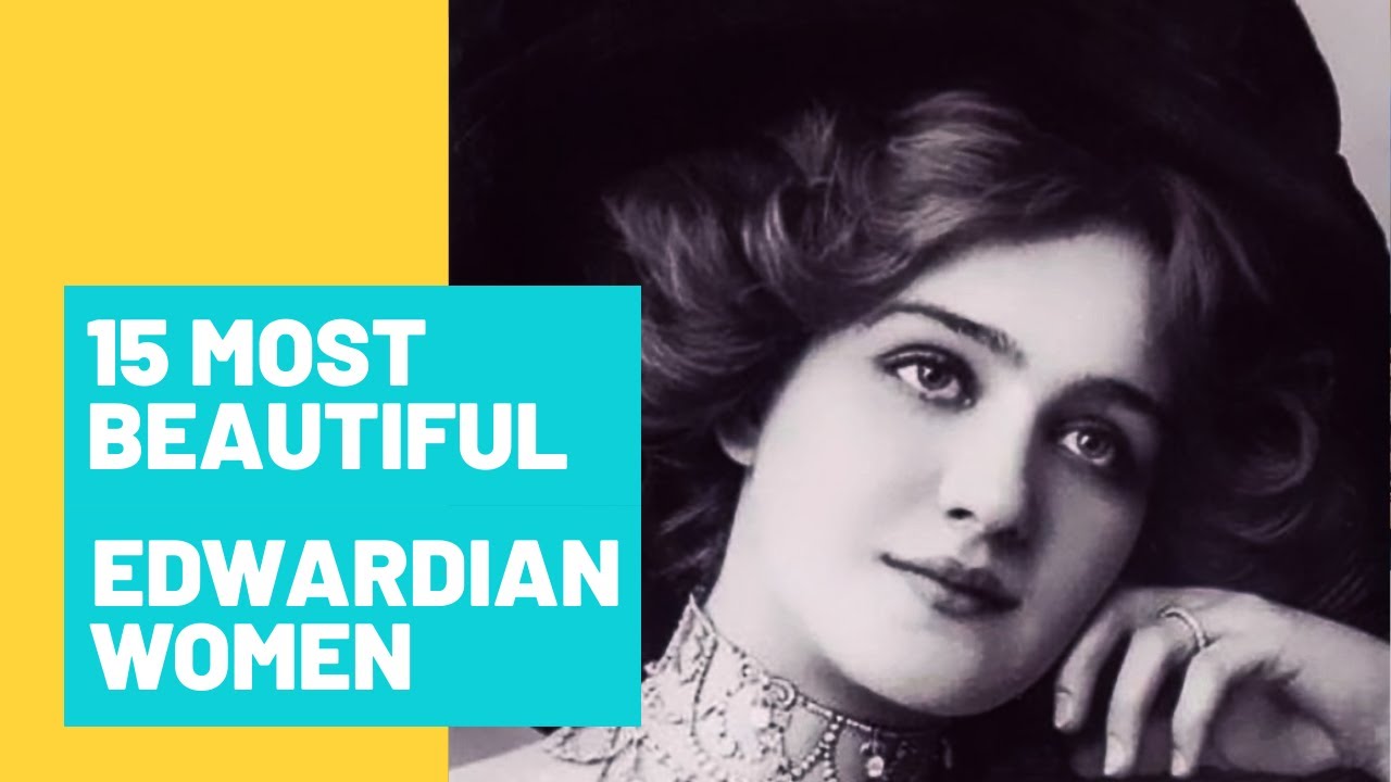 15 MOST BEAUTIFUL EDWARDIAN LADIES