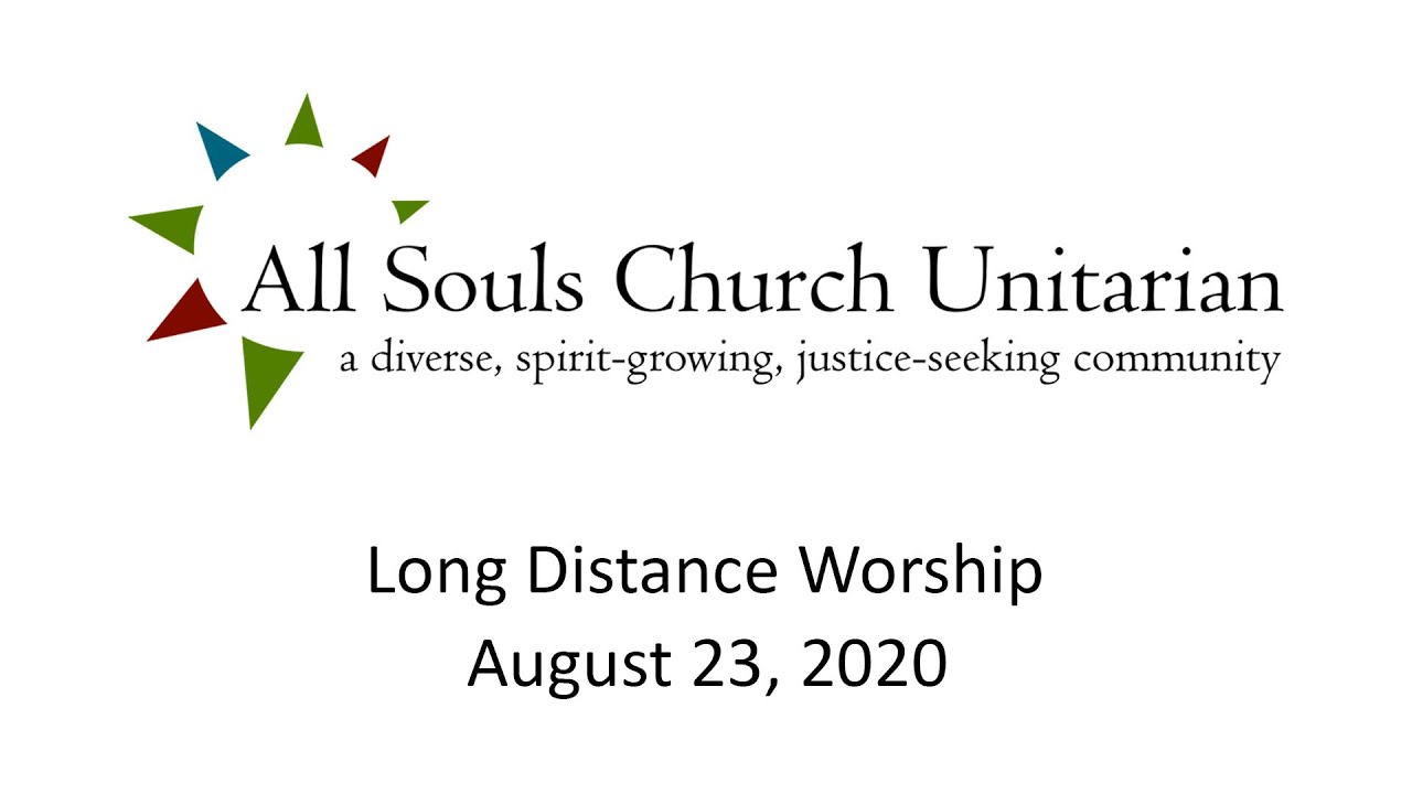 All Souls Church Unitarian, Long Distance Worship, August 23, 2020