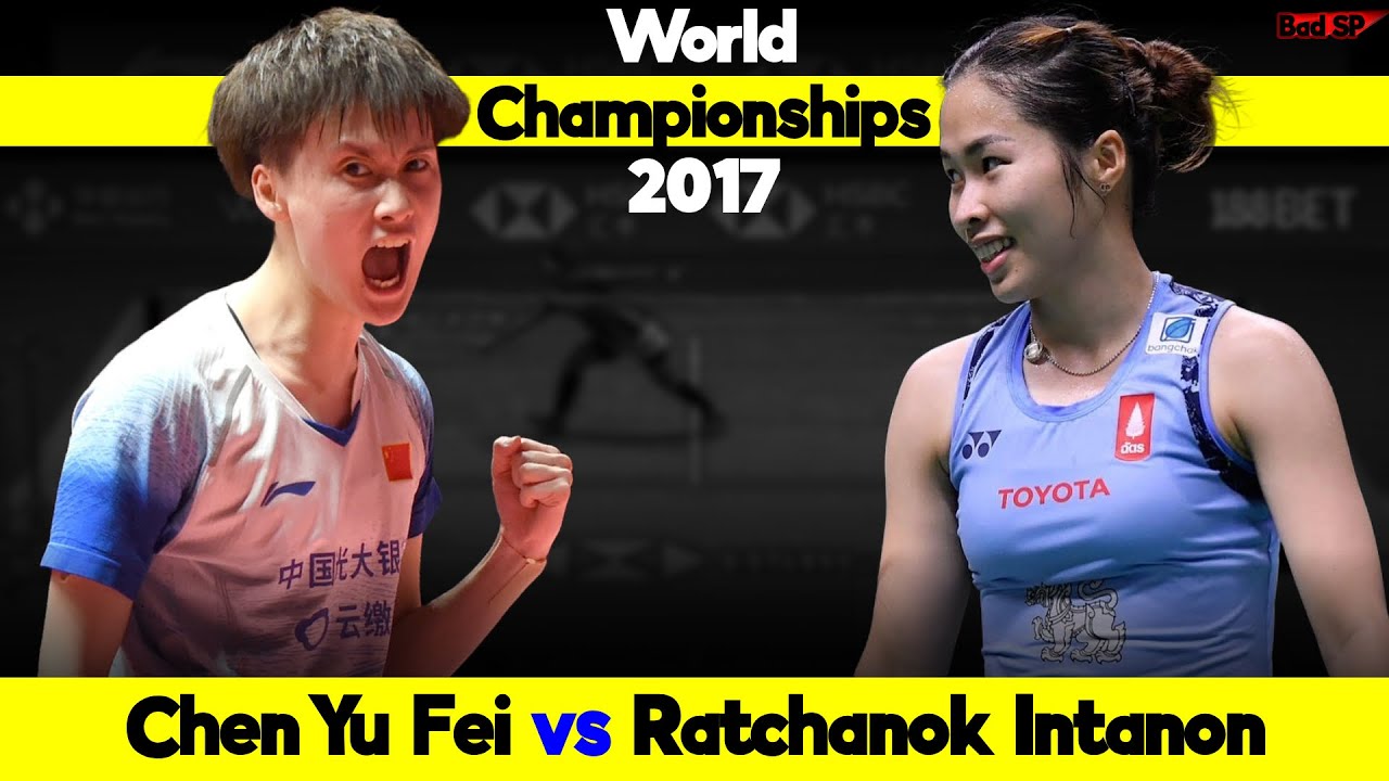 Ratchanok Intanon vs Chen Yu Fei World Championships 2017 Badminton Match Highlights