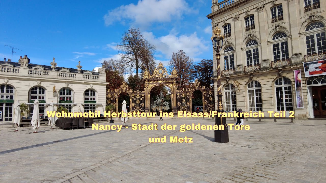 Wohnmobil Herbsttour ins Elsass/Frankreich nach Nancy (Stadt der goldenen Tore) und nach Metz Teil 2