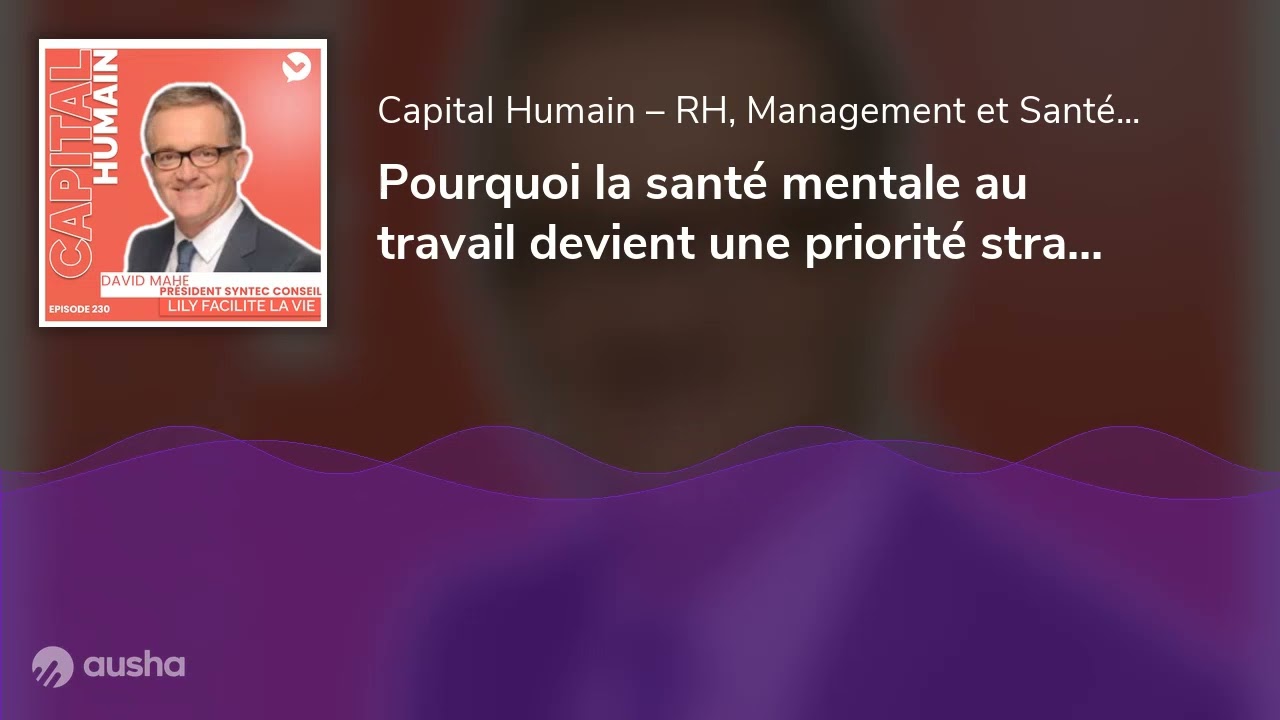 Pourquoi la santé mentale au travail devient une priorité stratégique absolue pour les entreprises ?
