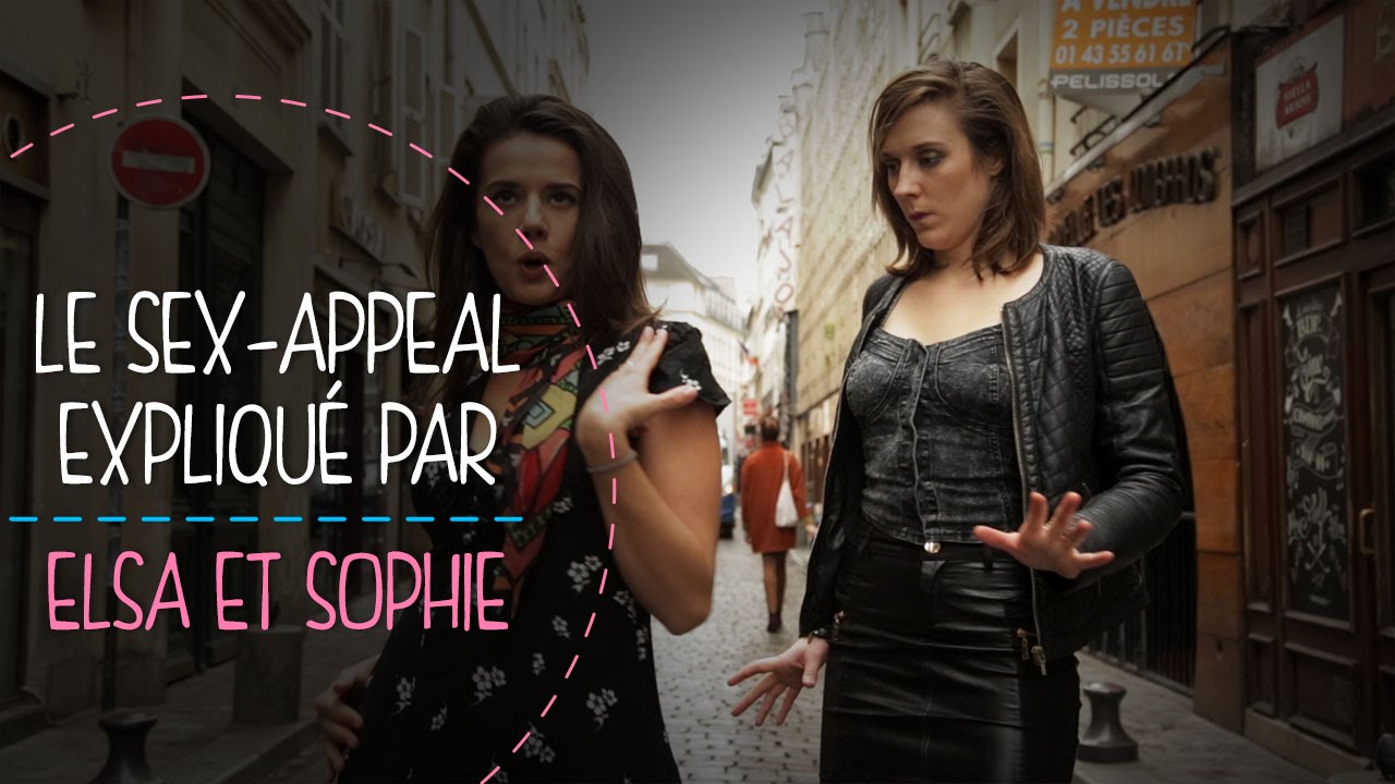 Le sex-appeal expliqué par Elsa et Sophie