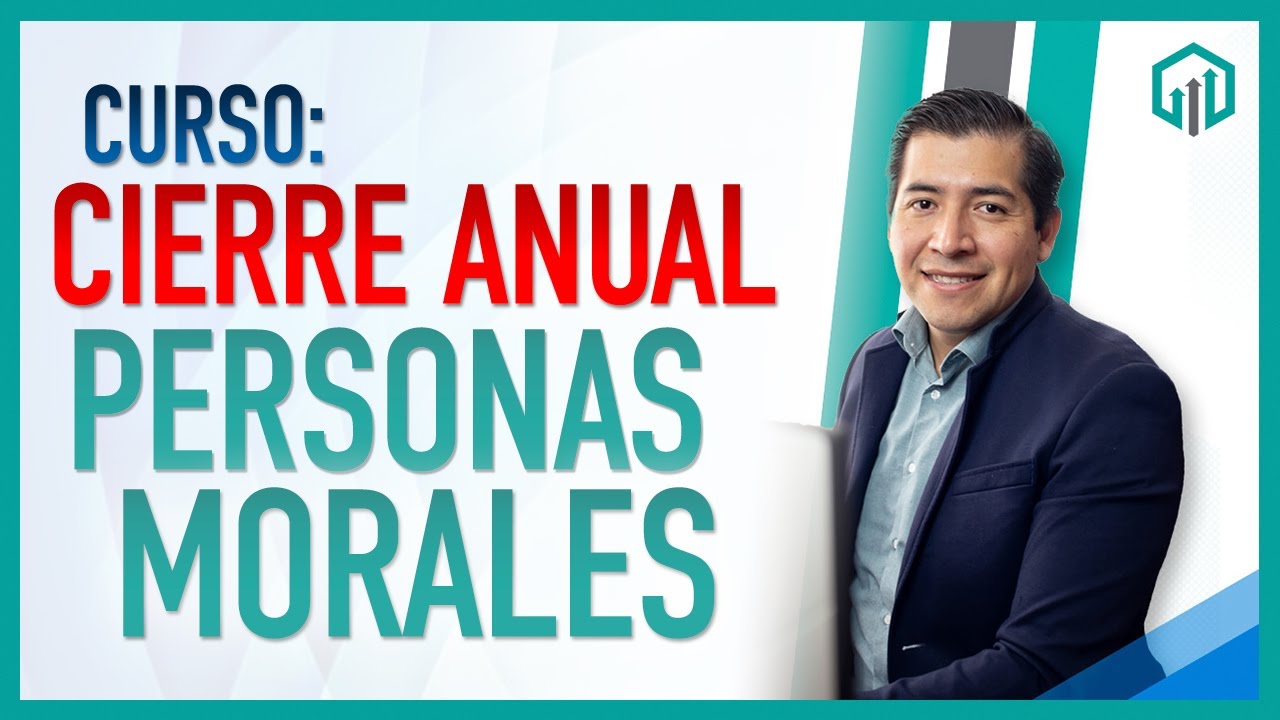 Curso: CIERRE ANUAL de PERSONAS MORALES