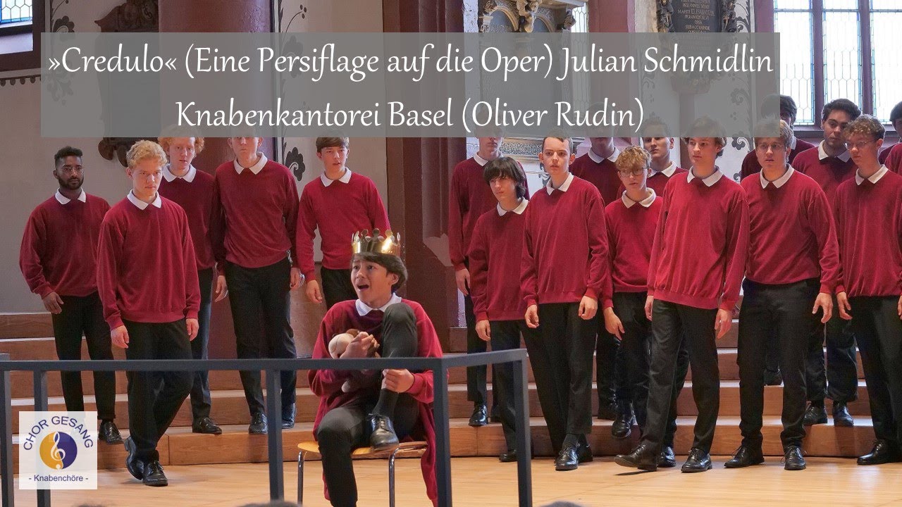 »Credulo« (Eine Persiflage auf die Oper) Julian Schmidlin | Knabenkantorei Basel (Oliver Rudin)