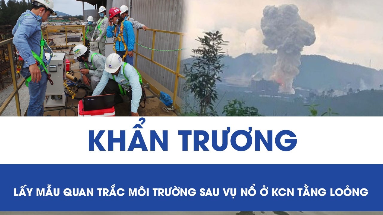 Lào Cai khẩn trương lấy mẫu quan trắc môi trường sau vụ nổ ở KCN Tằng Loỏng, 1 người tử vong