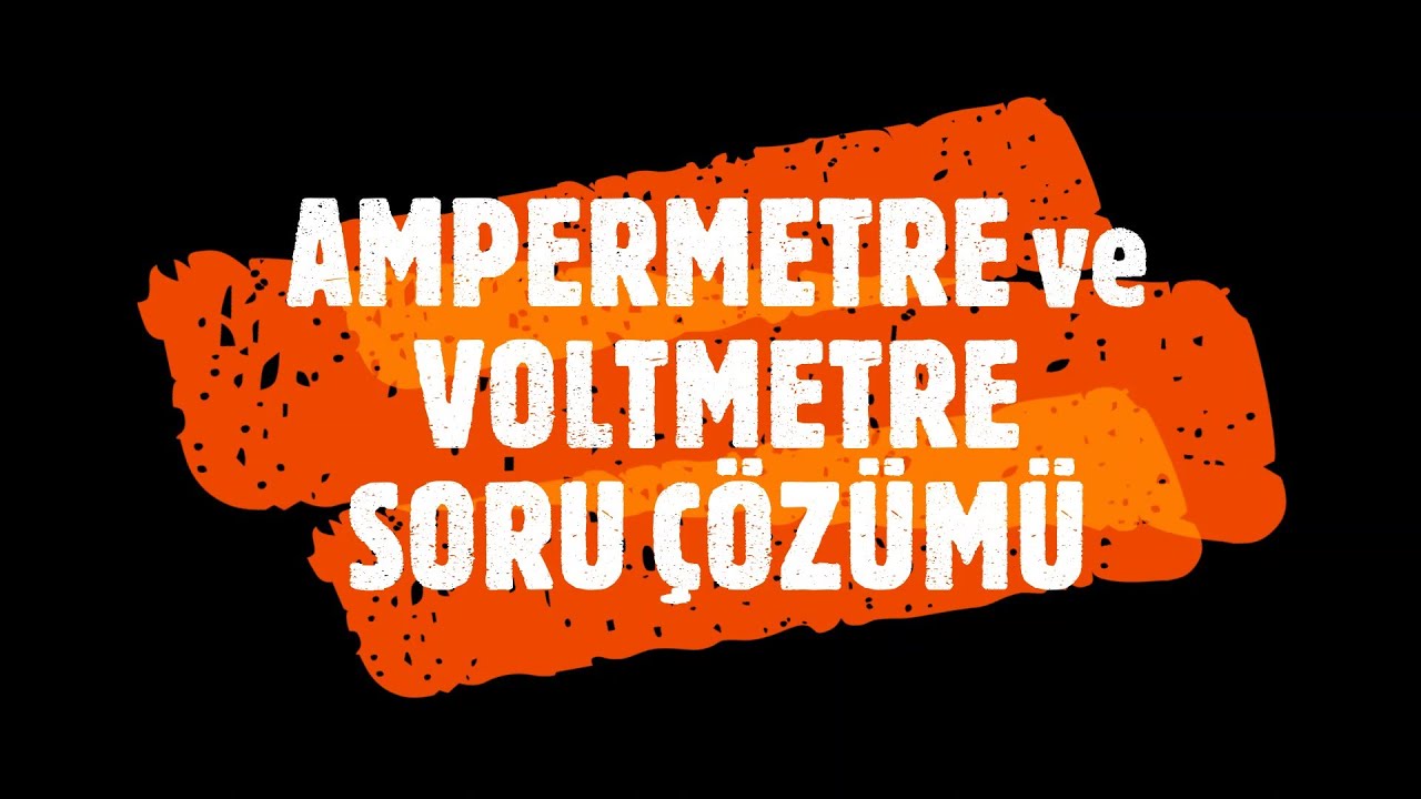 AMPERMETRE ve VOLTMETRE SORU ÇÖZÜMÜ