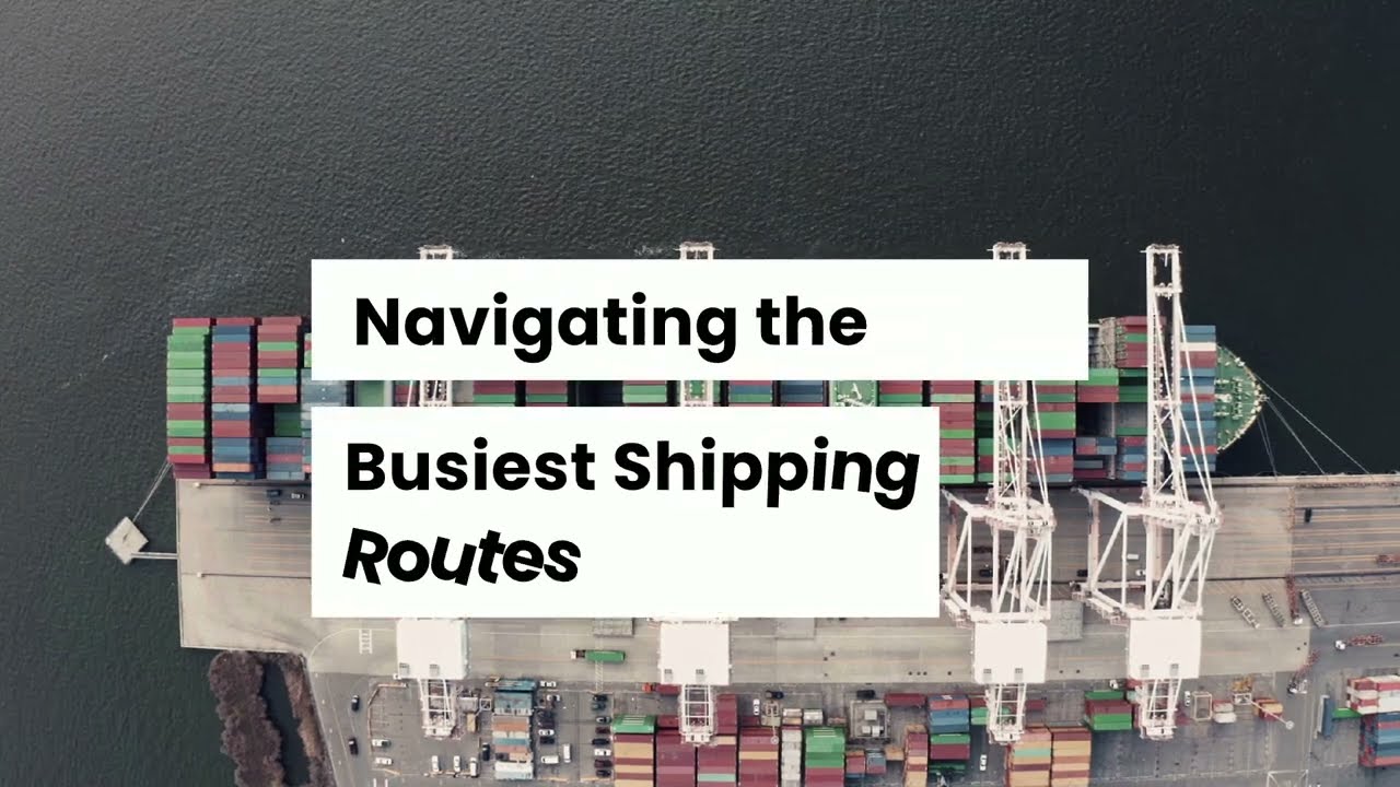 Discover the World's Busiest Shipping Routes: Key Insights & Cost-Saving Tips!