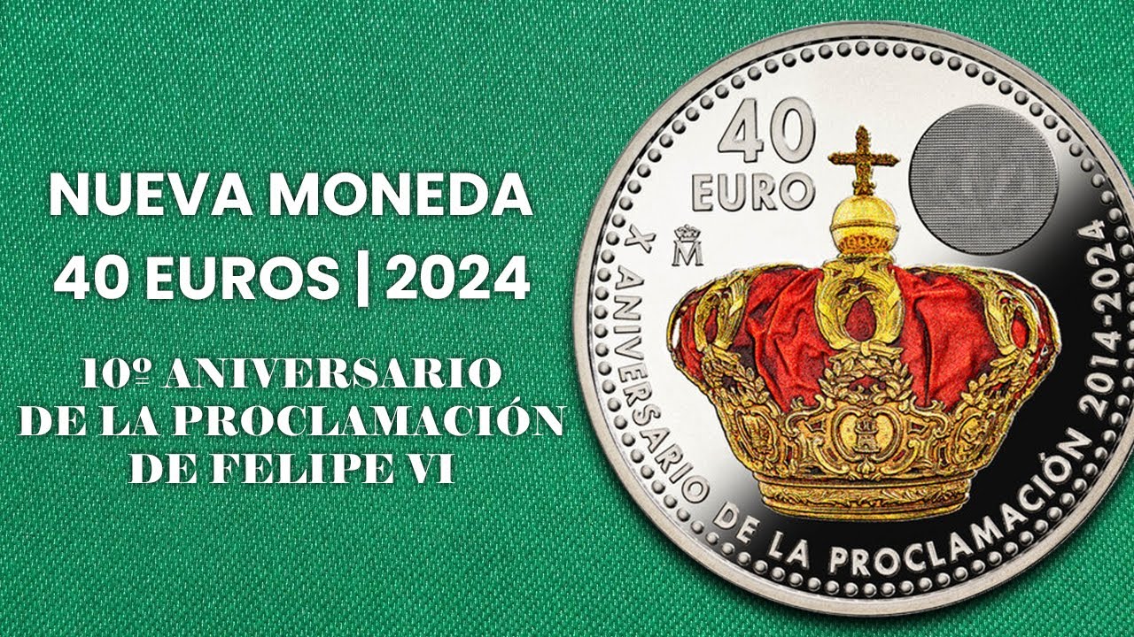 NOVEDAD FNMT | 40 euros 2024 - 10 aniversario de la Proclamación de Felipe VI