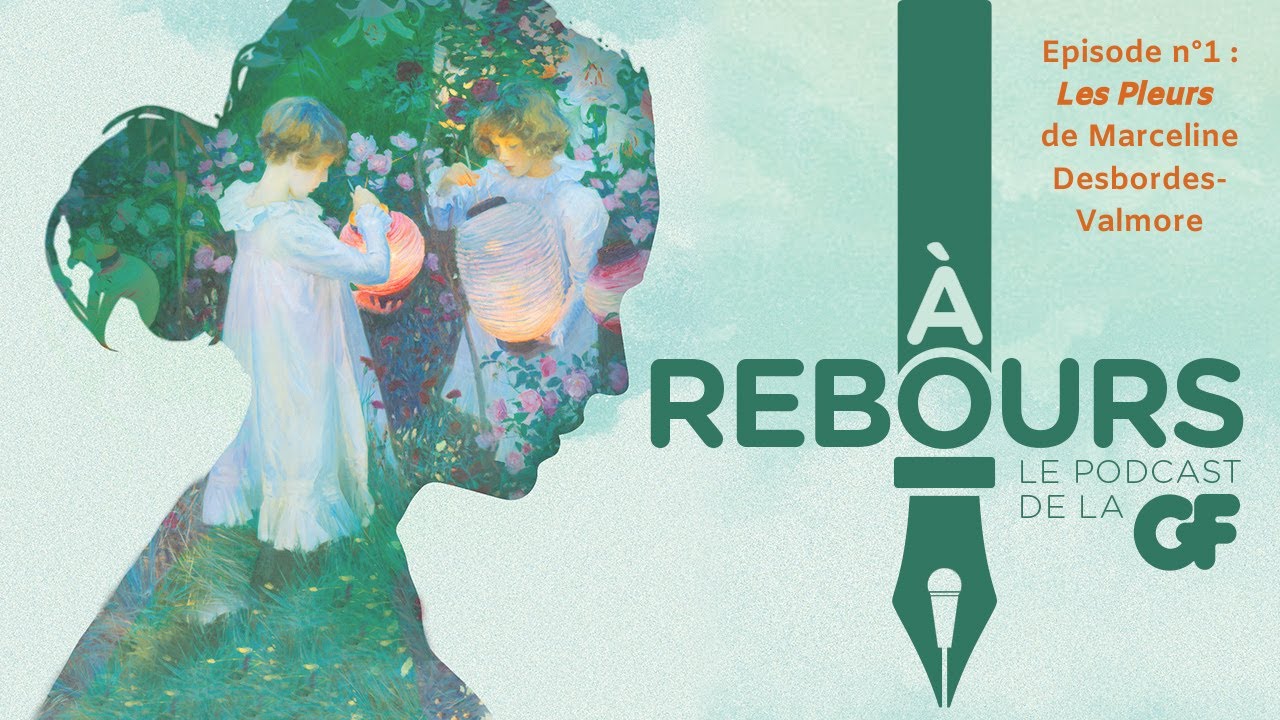 🎤 PODCAST A REBOURS GF - EPISODE N°1 : LES PLEURS DE  MARCELINE DESBORDES-VALMORE  📖