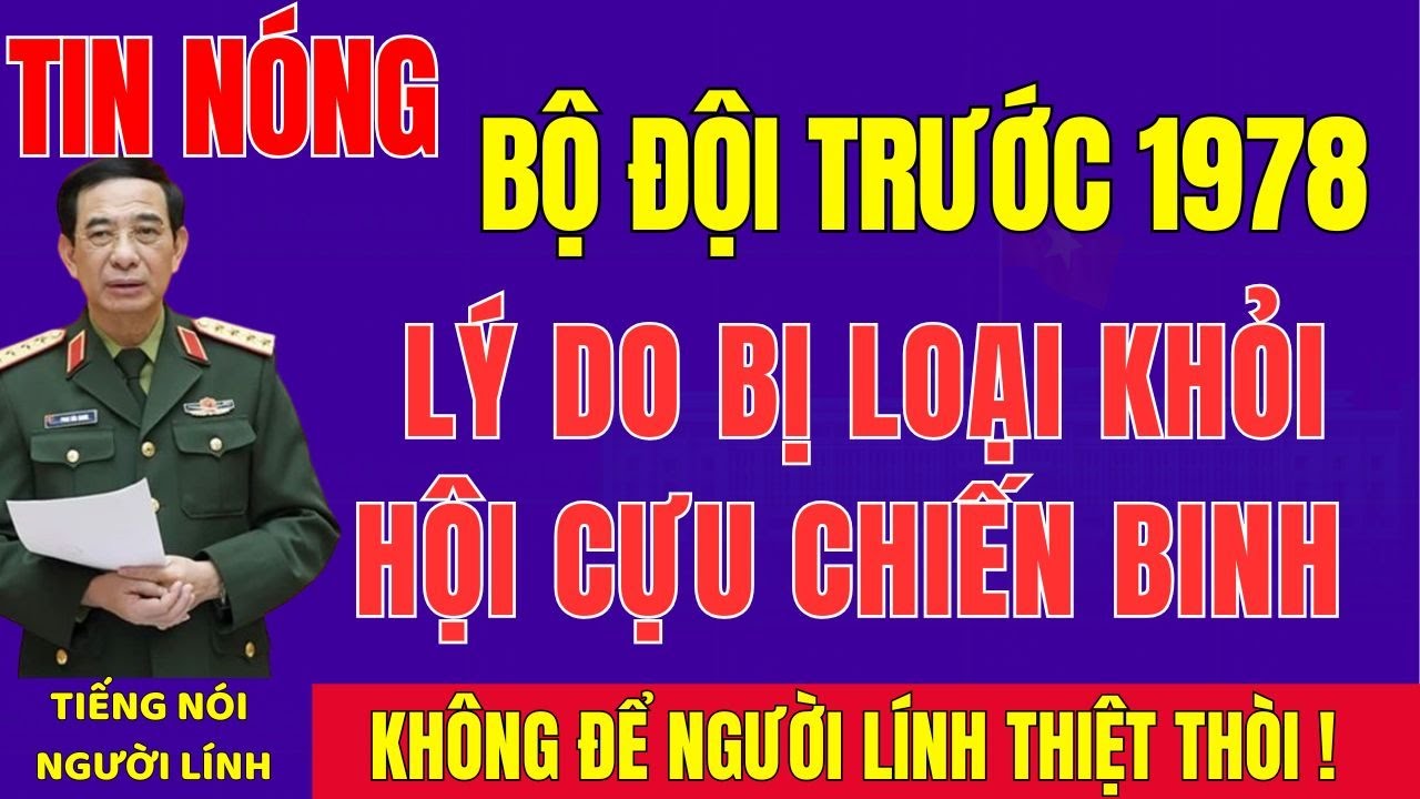 SỐC: Nhiều Người Đi Bộ Đội Trước 1987 BỊ LOẠI Khỏi Hội Cựu Chiến Binh – Vì Sao?