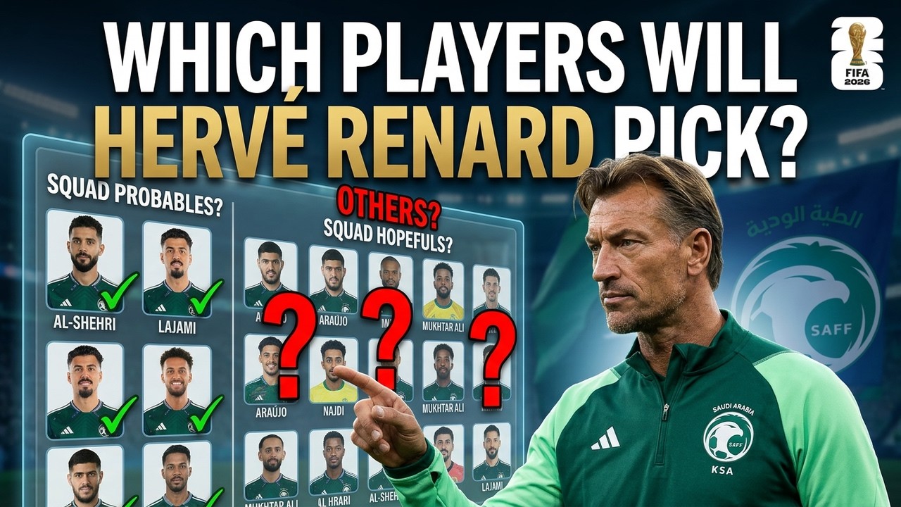Saudi Arabia's 2026 World Cup Squad - Which Players Will Hervé Renard Pick?