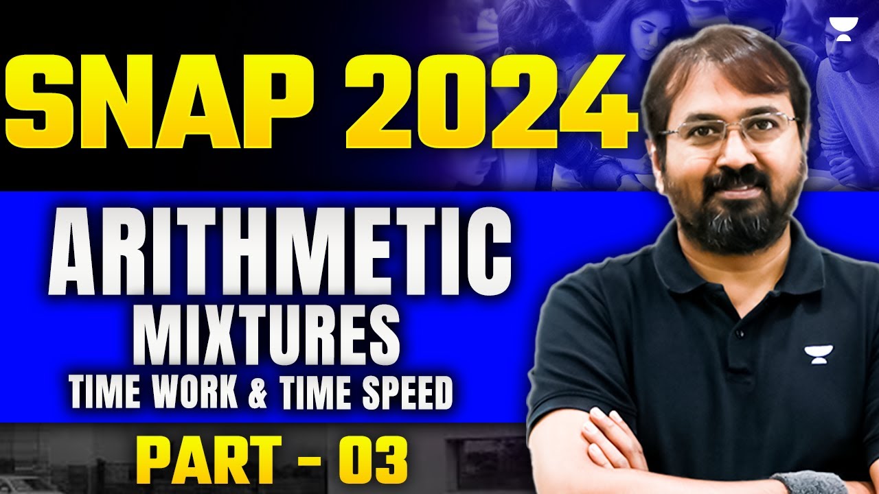 SNAP 2024: Complete Arithmetic Part - 03 - Mixtures, Time Work & Time Speed 