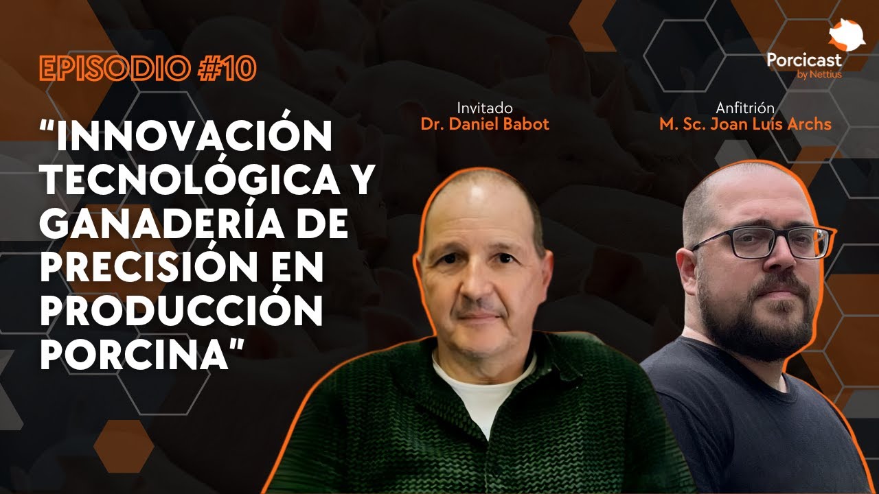 #10 - Innovación tecnológica y ganadería de precisión en producción porcina - Dr. Daniel Babot