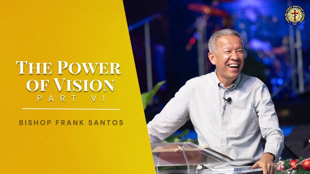 The Power of Vision (Part 6) | Bishop Frank Santos | November 5, 2023