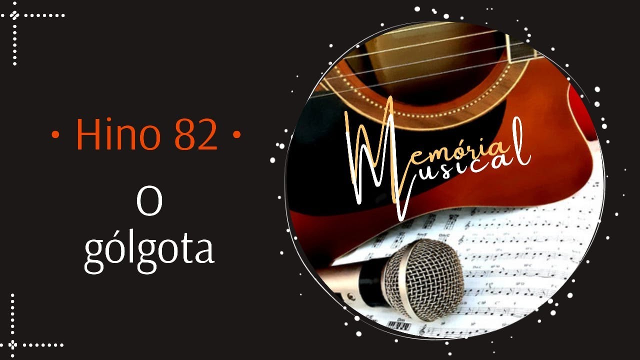 Hino 82 do Cantor Cristão - O Gólgota (Memória Musical)