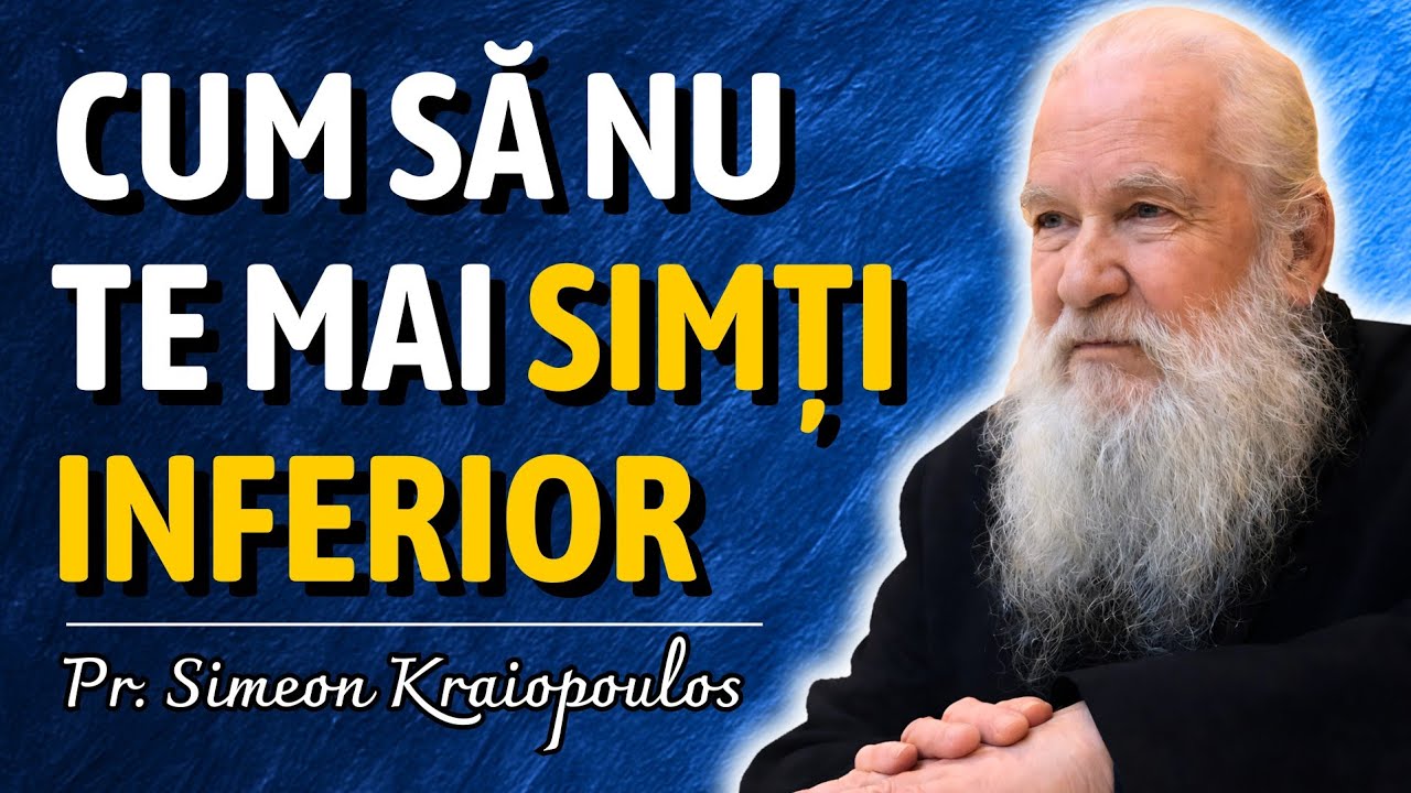 Vindecarea Complexului de inferioritate: Cum începe schimbarea reală – Pr. Simeon Kraiopoulos