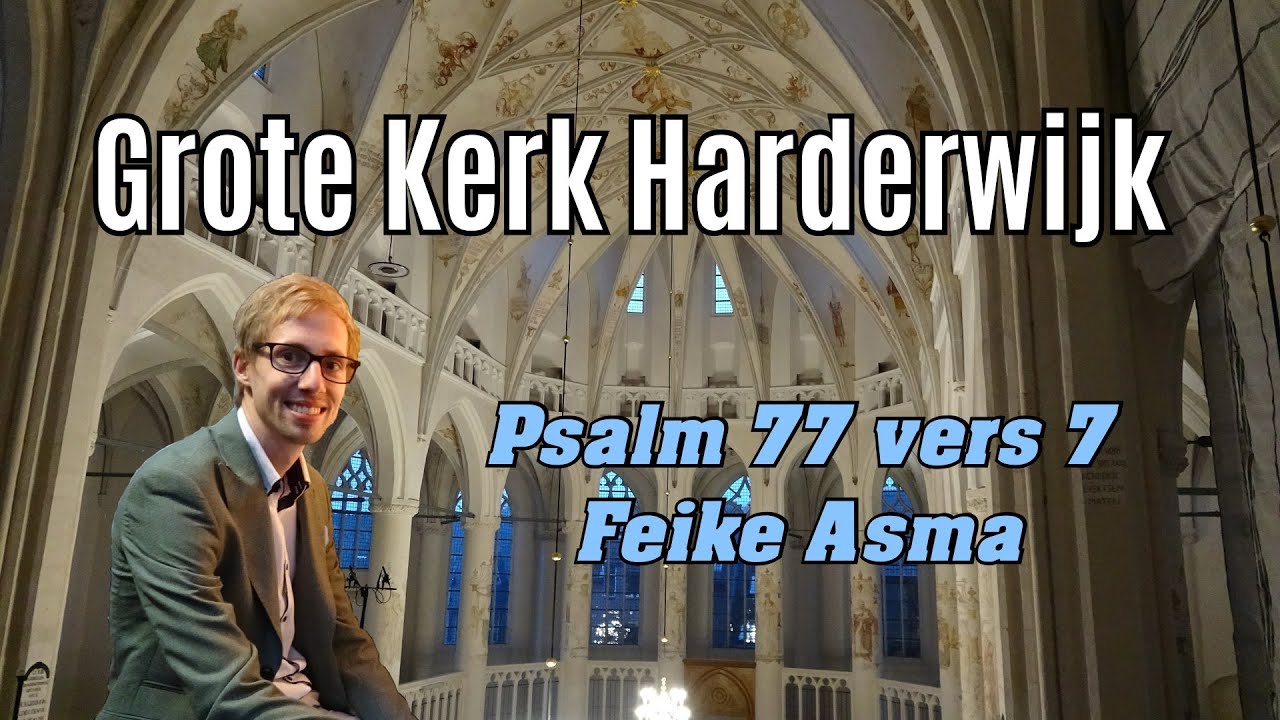 Feike Asma - Psalm 77 vers 7 - Gert van Hoef - Grote Kerk Harderwijk
