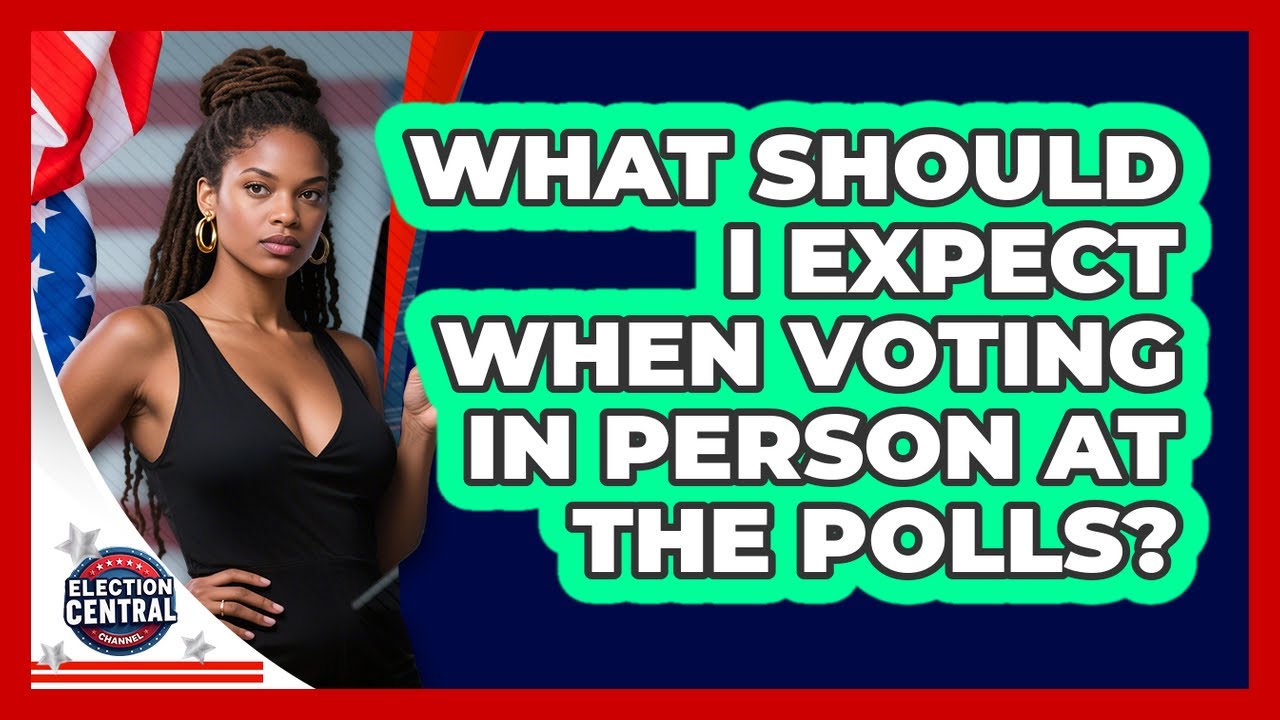 What Should I Expect When Voting In Person At The Polls? - Election Central Channel