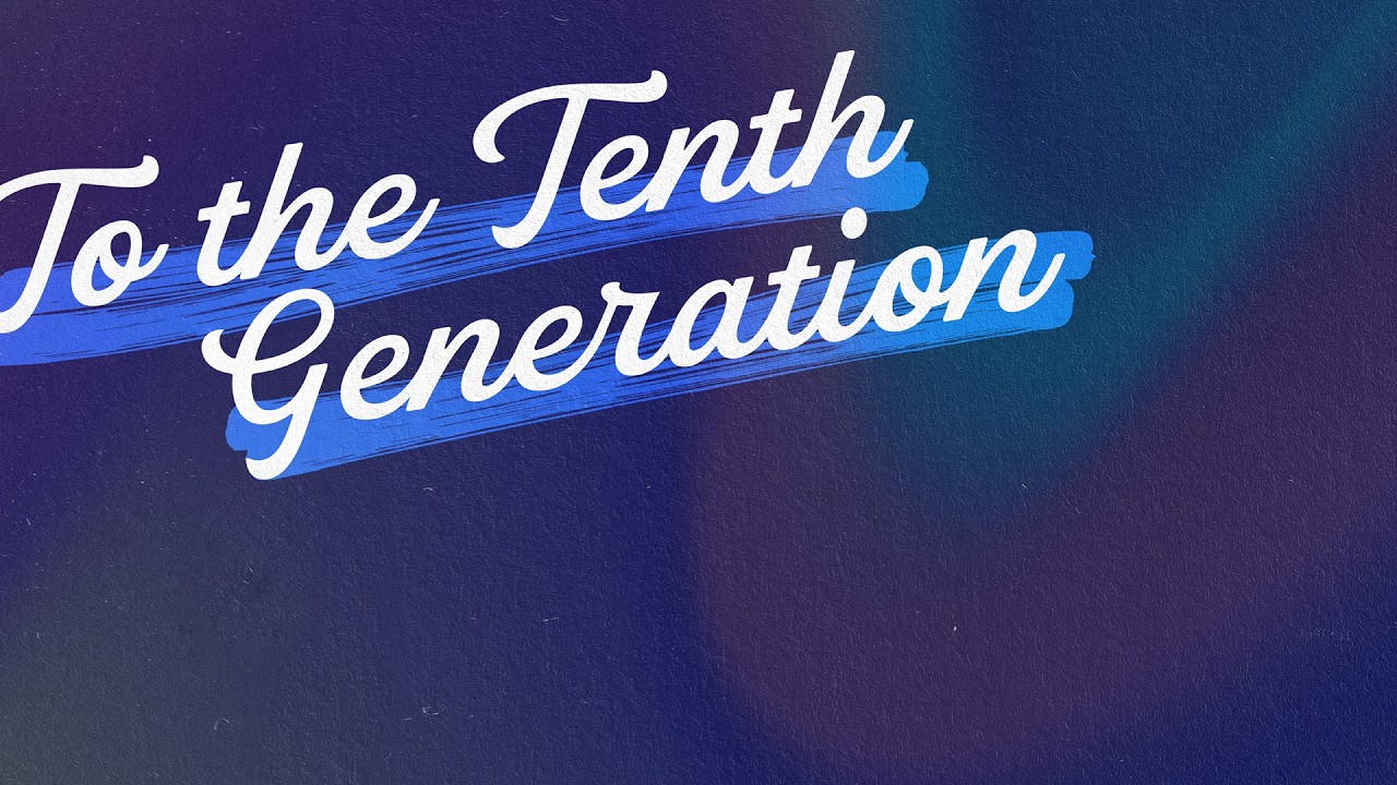 To The Tenth Generation