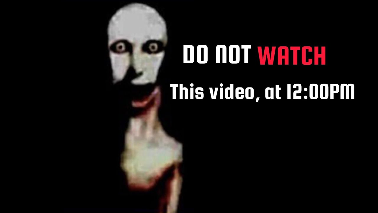 Do NOT watch this video, at 12:00AM