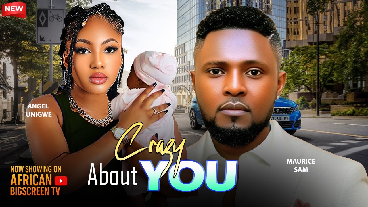 CRAZY ABOUT YOU - MAURICE SAM, ANGEL UNIGWE 2026 Nigerian Latest Full Movies