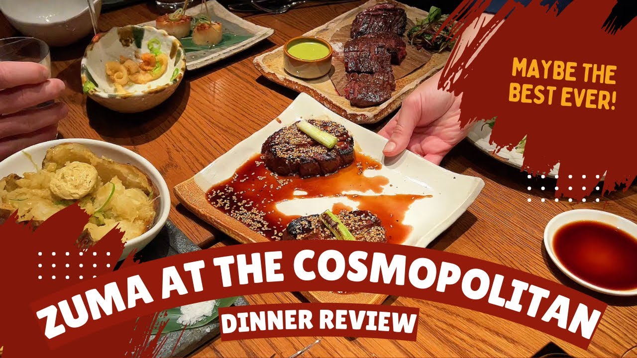 The Best Dinner I've Ever Had? A Review of Zuma at The Cosmopolitan