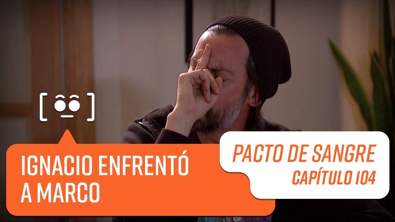 Ignacio enfrentó a Marco | Pacto de Sangre | Capítulo 104