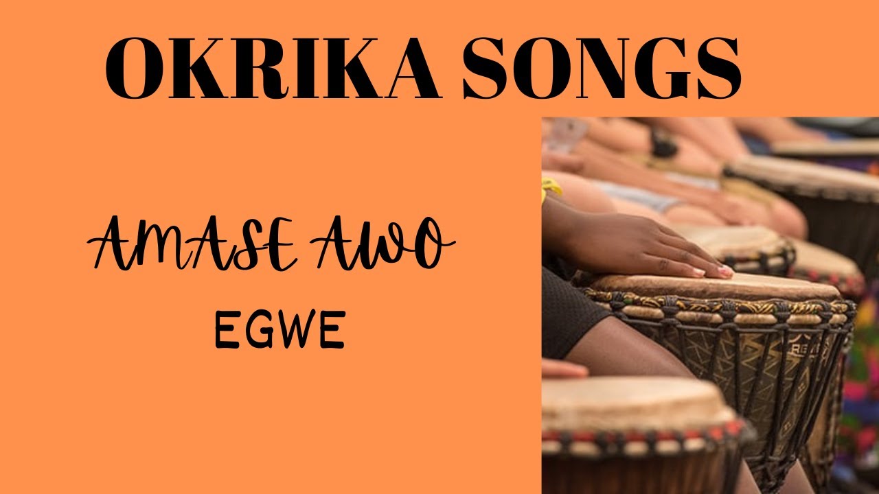 OKRIKA SONGS: AMASE AWO - EGWE