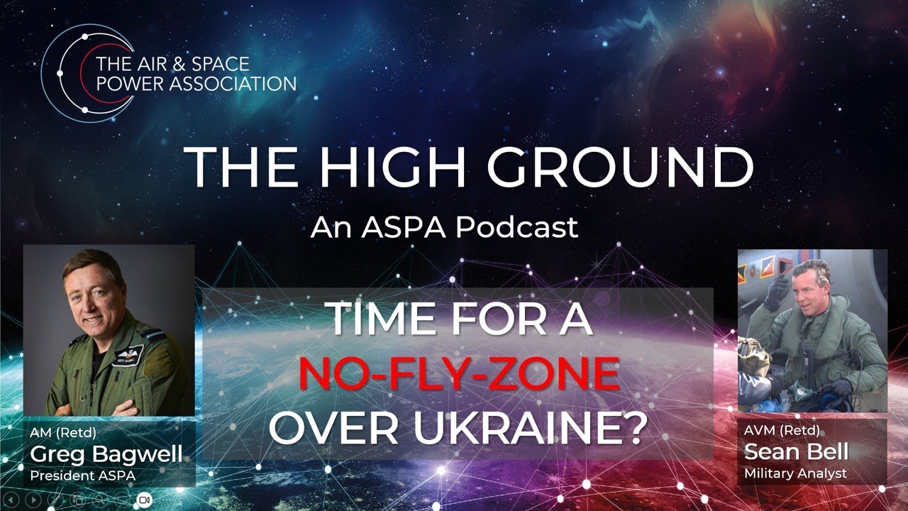 Defending our skies - Time for a No Fly Zone in Ukraine? The High Ground: An ASPA podcast