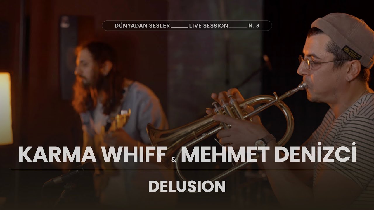 Karma Whiff & Mehmet Denizci - Delusion [Dünyadan Sesler Live Session]