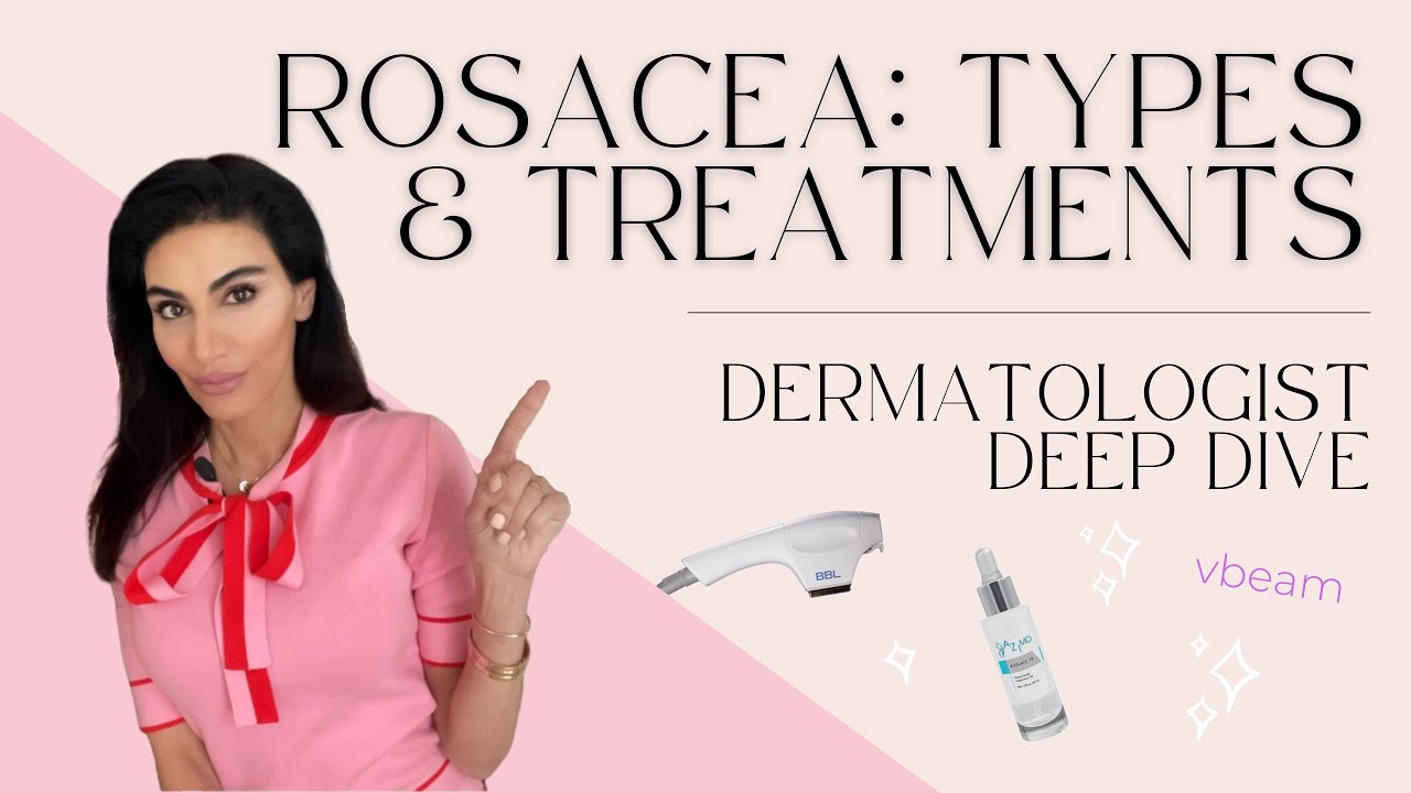 Rosacea: Types, Treatments & Tips | Dermatologist Deep Dive