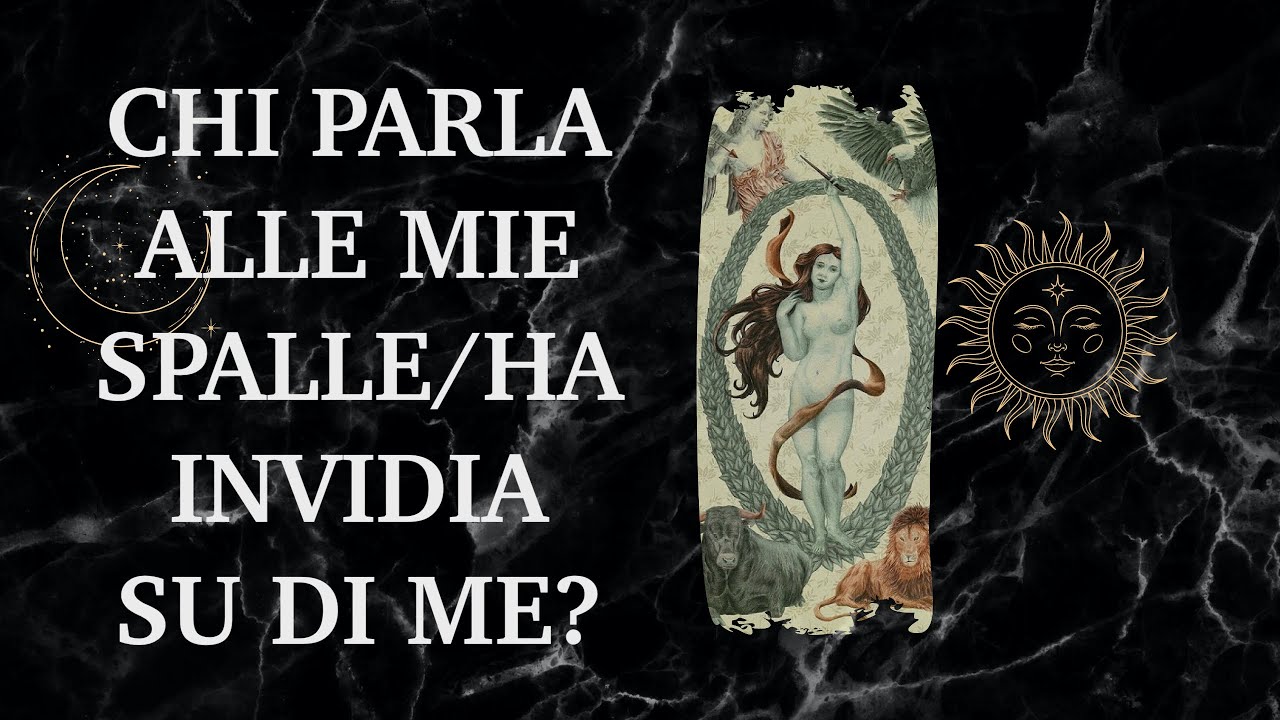 CHI PARLA ALLE MIE SPALLE/HA INVIDIA SU DI ME?