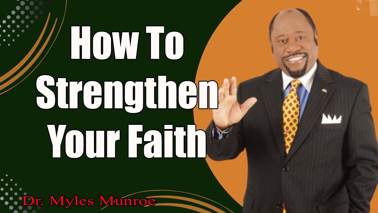 How To Strengthen Your Faith_ Key Lessons From Dr. Myles Munroe _ MunroeGlobal.com