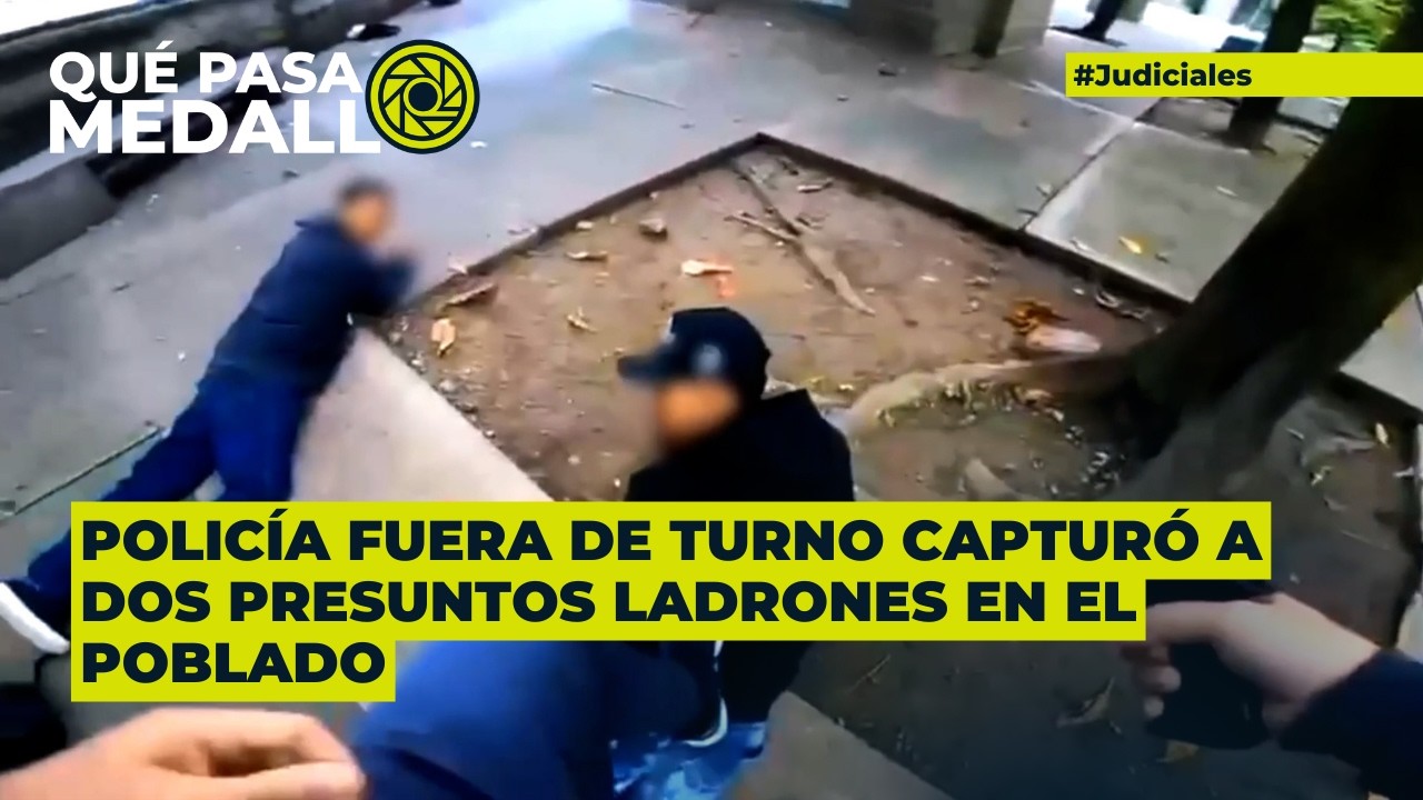 Policía fuera de turno capturó a dos presuntos ladrones en El Poblado