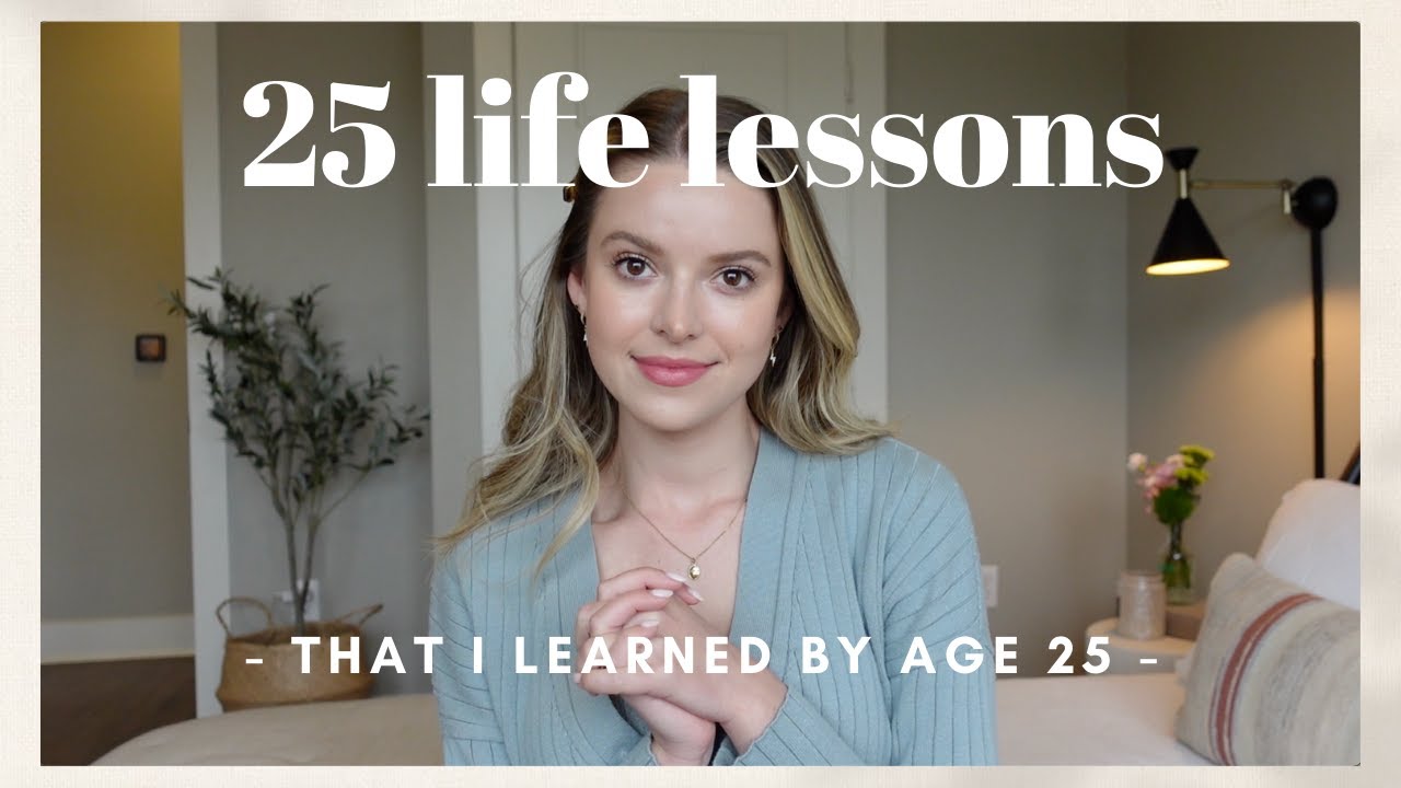 25 Important Life Lessons I've Learned by Age 25