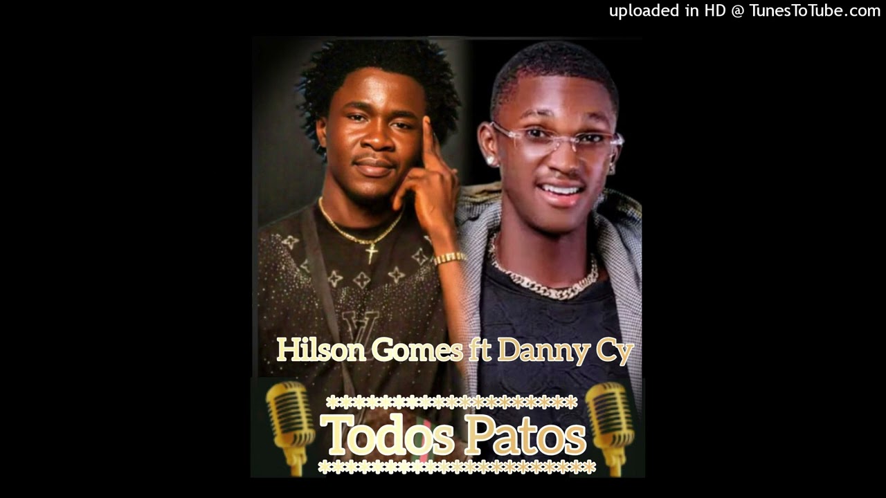 Hilson Gomes Ft Danny Cy - Todos Patos