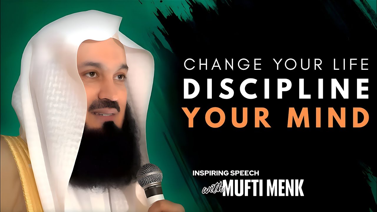DISCIPLINE YOUR MIND AND CHANGE YOUR LIFE | Powerful Speech By MUFTI MENK Motivation