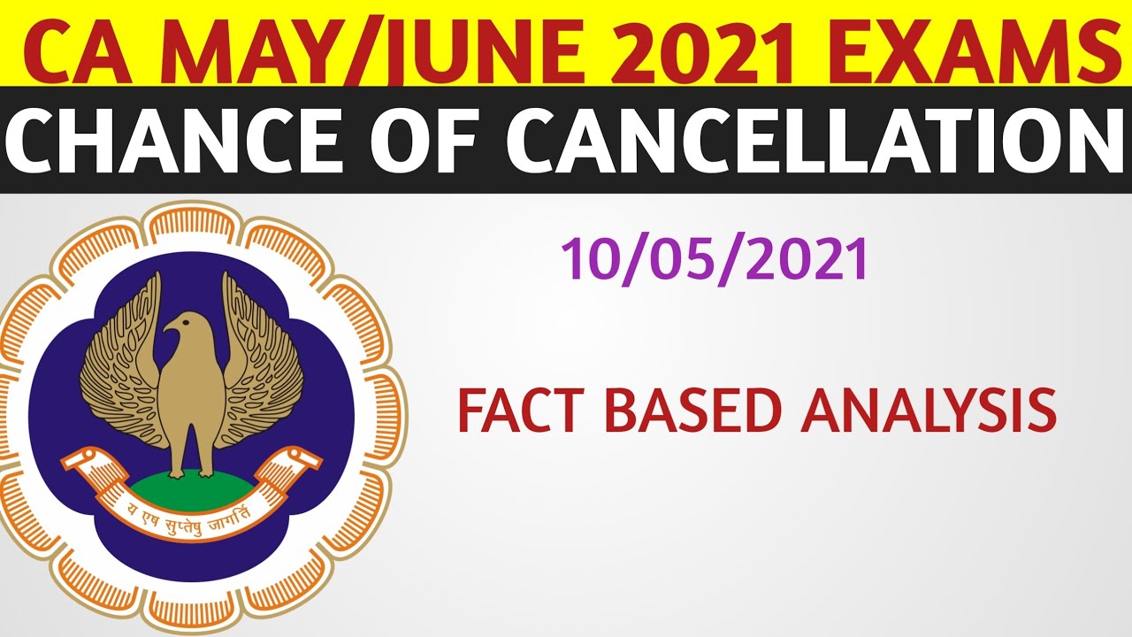 Will CA MAY/JUNE 2021 EXAMS CANCELLED? | CA FOUNDATION, INTERMEDIATE AND FINAL EXAM CANCELLATION